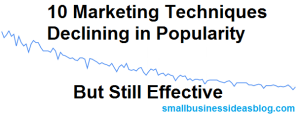 10 Marketing Techniques Declining in Popularity, But Still Effective by @sbizideasblog