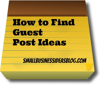 How to Find Guest Post Ideas by @sbizideasblog