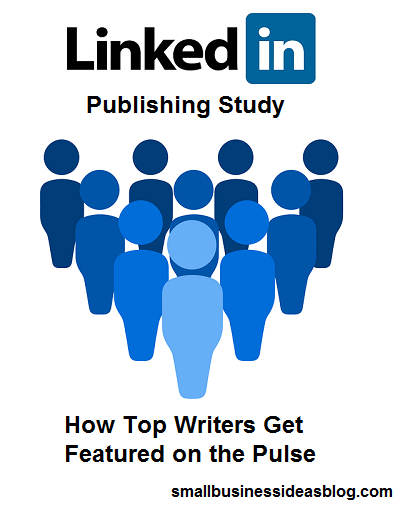 LinkedIn Publishing Study: How Top Writers Get Featured on the Pulse @sbizideasblog