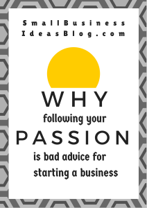 Why Following Your Passion is Bad Advice for Business via @sbizideasblog