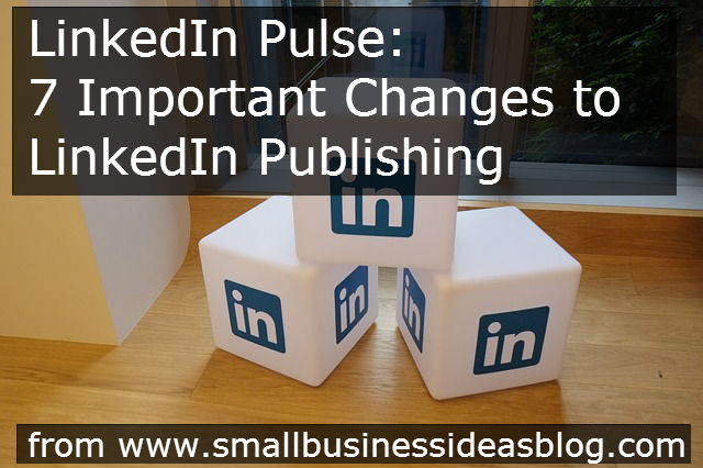 LinkedIn Pulse: 7 Important Changes to LinkedIn Publishing