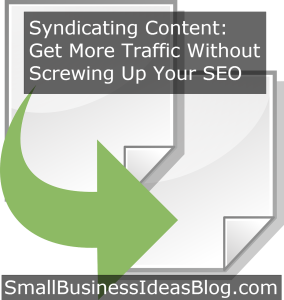 Syndicating Content: Get More Traffic Without Screwing Up Your SEO